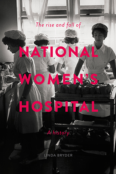  The Rise and Fall of National Women's Hospital: A History Linda Bryder 